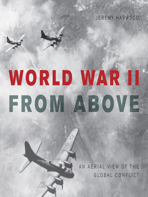 Title details for World War II From Above by Jeremy Harwood - Available